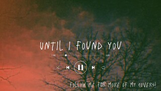Until I found You - Covered by Kim Pranses
