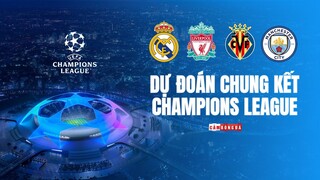 DỰ ĐOÁN CHUNG KẾT Champions League | NỘI CHIẾN tìm ra TÂN VƯƠNG?