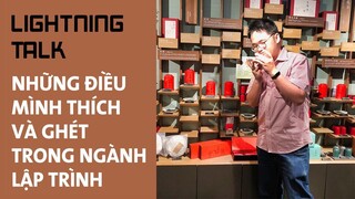 Những điều mình thích và ghét sau hơn 6 năm theo ngành lập trình - Lightning Talk