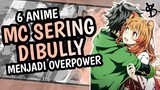 6 Rekomendasi Anime MC Sering Dibully Menjadi OVERPOWER