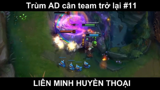 Trùm AD cân team trở lại Phần 11