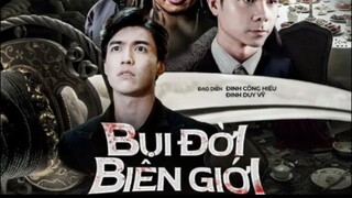 Bụi Đời Biên giới tap 9.5 phần 1 tập cuối tại anhemphim.com hoặc Anh Em phim.net