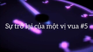 Sự trở lại của một vị vua p5