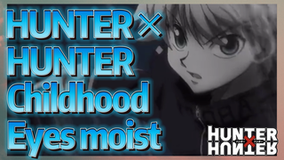 HUNTER×HUNTER Childhood Eyes moist