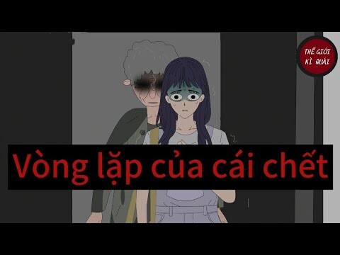 (Full) Vòng lặp của cái chết | Thế Giới Kì Quái