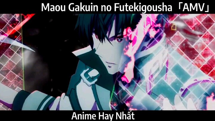 Maou Gakuin no Futekigousha「AMV」Hay Nhất