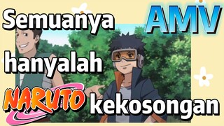 [Naruto] AMV| Semuanya hanyalah kekosongan