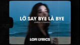 ♬Lofi Lyrics/ Lỡ say bye là bye - Lemese x Changg
