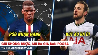 TIN NHANH CUỐI NGÀY 4/8 | Giữ không được, Mu rao bán Pogba; Harry quyết “cự tuyệt” Spur