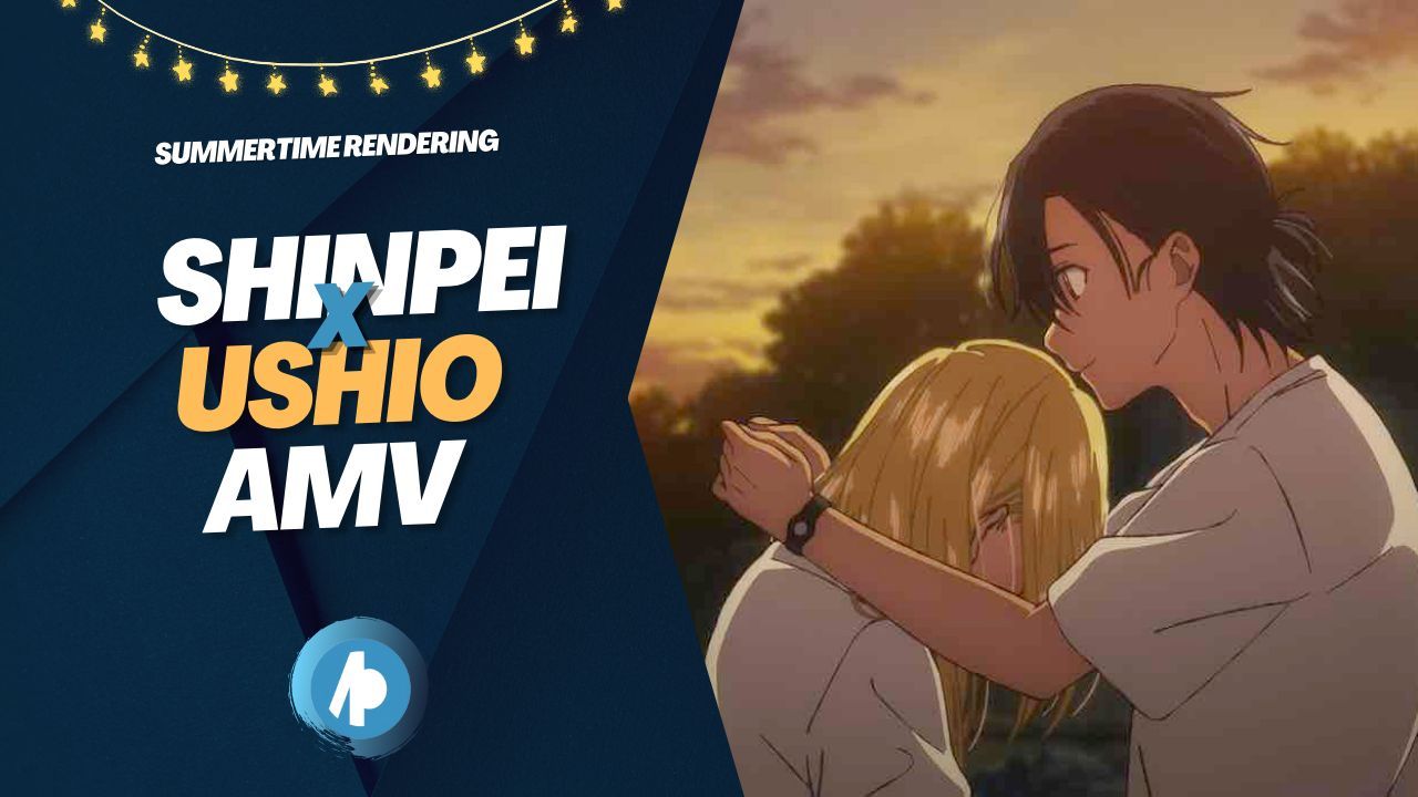 SHINPEI X USHIO: Summertime Rendering - BiliBili