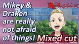 [Tokyo Revengers]  Mix cut | Mikey & Draken are really not afraid of things!