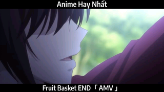 Fruit Basket END「 AMV 」Hay Nhất