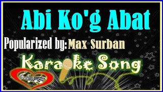 Abi Ko'g Abat by Max Surban Karaoke Version- Minus One- Karaoke Cover