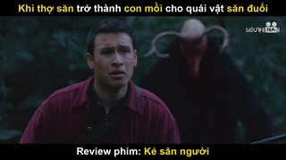 Khi Thợ Săn Trở Thành Con Mồi Cho Quái Vật Săn Đuổi | Review Phim Kẻ Săn Người | siêu thị Film