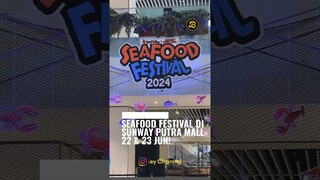 SEAFOOD FESTIVAL DI SUNWAY PUTRA MALL 22 & 23 JUN!