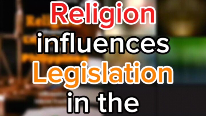 Religion influences Legislation in the Philippines.