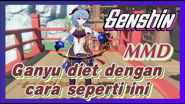 [Genshin, MMD] Ganyu diet dengan cara seperti ini