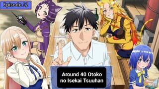 Episode 12 Around 40 Otoko no Isekai Tsuuhan Subtitle Indonesia