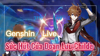 [Genshin, Live] Sức Hút Của Đoạn Lưu Childe