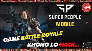 NEW GAME || Super People Mobile - Game SINH TỒN BATTLE ROYALE KHÔNG LO HACK...! || Thư Viện Game