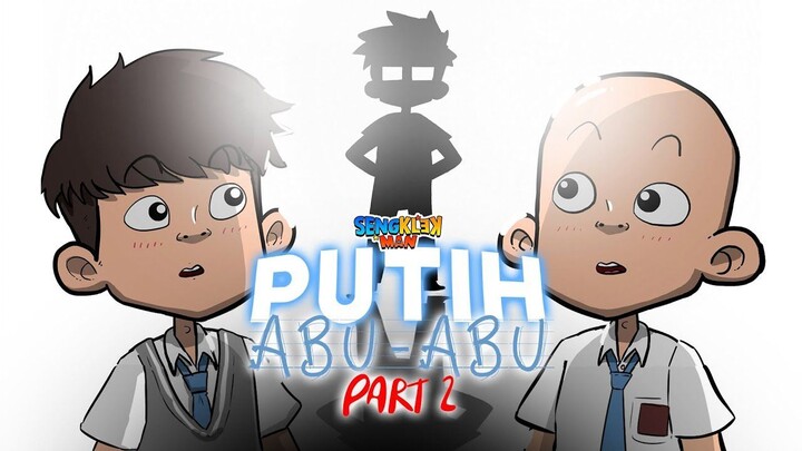 PUTIH ABU ABU PART 2 - SERIES SENGKLEKMAN