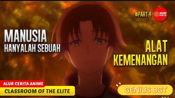 #4 FINAL PART MEMANFAATKAN MANUSIA DENGAN BAIK - CLASSROOM OF THE ELITE SEASON 1