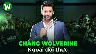 HUGH JACKMAN - Tất Tần Tật Về Chàng Sói Wolverine