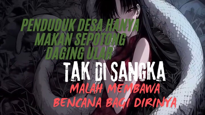 Penduduk Desa Hanya Makan Sepotong Daging Ular. Tak Di Sangka Malah Membawa Bencana Bagi Dirinya.