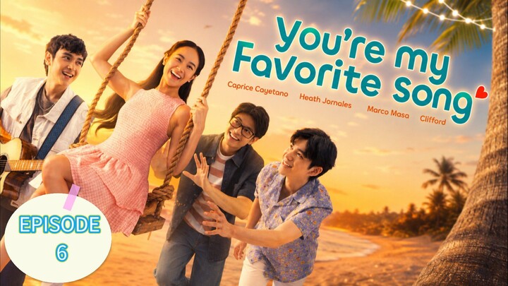 You're My Favorite Song EPISODE 6