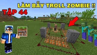 Tập 44 | SINH TỒN MINECRAFT PE 1.17 | Làm Bãy Troll Zombie Bằng Lava..!!