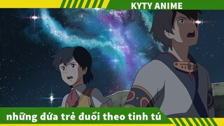 Tóm Tắt Anime hay Những Đứa Trẻ Đuổi Theo Tinh Tú 👉 Review Phim nhanh Anime hay nhất