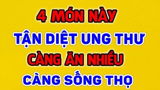 4 Món Ăn CHỐNG UNG THƯ, Càng Ăn Càng Sống Thọ