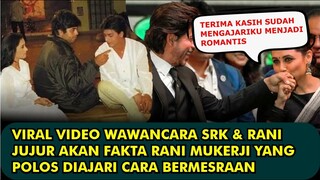 HEBOH, DALAM WAWANCARA SRK BONGKAR FAKTA RANI MUKERJI YANG POLOS DIAJARI CARA BAGAIMANA BERMESRAAN