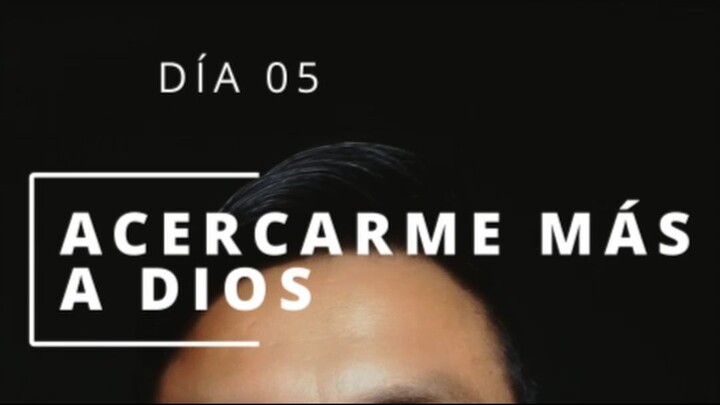 DÍA 05 ACERCÁNDOME MÁS A DIOS