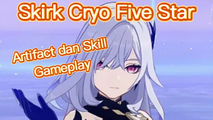 Genshin Impact INDO - Pembahasan Skirk Cryo Five Star mengenai Artifact dan Skill + Gameplay