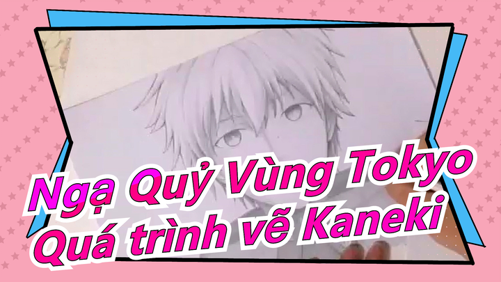 [Ngạ Quỷ Vùng Tokyo/Vẽ tay/MAD] Quá trình vẽ Kaneki