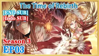 【ENG SUB】The Time of Rebirth S3 EP3 1080P