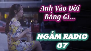 Anh vào đời bằng gì? Em vào đời bằng tình yêu của anh | NGẪM RADIO