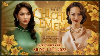 CHỊ CHỊ EM EM 2 trailer | KC MÙNG 1 TẾT 2023