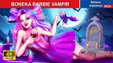 BONEKA BARBIE VAMPIR ‍🧛🏻‍♀️ Dongeng Bahasa Indonesia ✨ WOA Indonesian Fairy Tales