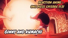 RECTION ANIME : ONE PIECE EPISODE 1131 || Ginny and Kumachi