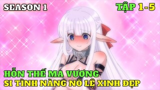 Hỗn Thế Ma Vương Si Tình Nàng Nô Lệ Xinh Đẹp | SS1: Tập 1-5 | Tóm Tắt Anime | Review Phim Anime Hay