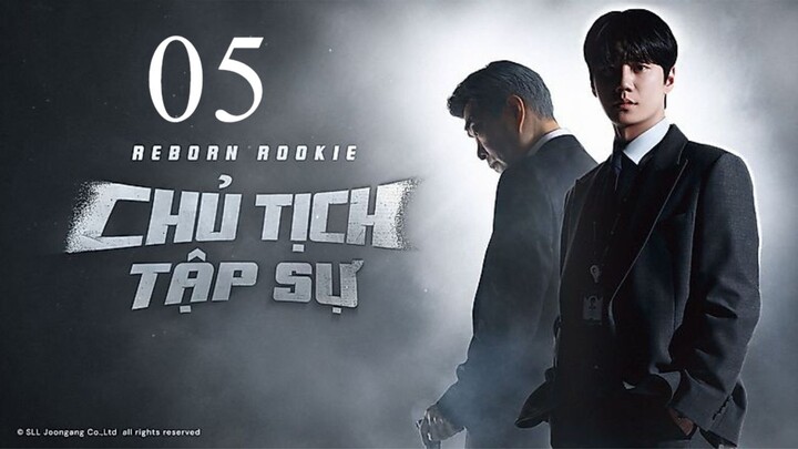Chủ Tịch Tập Sự (Reborn Rookie) - Tôi Chuyển Sinh Thành Tân Binh - Tập 05