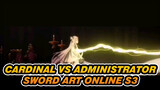 Attention! Cardinal VS Administrator | Sword Art Online S3
