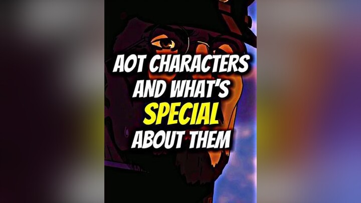 Aot Characters And What’s Special About Them aot fyp fypシ fypage viral edit anime animeedit aotedit