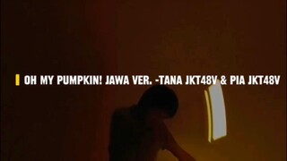 Oh My Pumpkin ! Jawa Version -Tana Nona JKT48V & Pia Meraleo JKT48V [Wotagei  ver.]