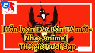 [Hỗn loạn EVA Bản TV mới Nhạc Anime] Thế giới tươi đẹp - Utada Hikaru (bản phối)_2