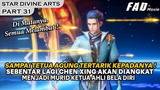 KEHEBATANYA MEMBUAT TETUA AGUNG & KETUA TERTARIK KEPADANYA - The Star Divine Arts 31