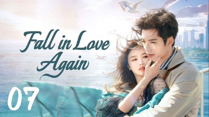 🇨🇳EP 7 | Fall In Love Again (2024) [EngSub]