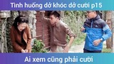 Tình huống dở khóc dở cười p15